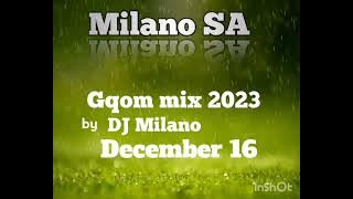 Gqom mix 2023 December 16 by DJ Milano (Goldmax , Mr Thela, General cmamane)