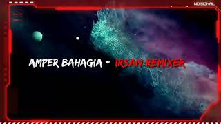Irsan RemixeR - Amper Bahagia_2020