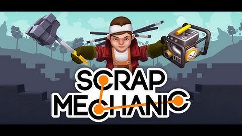 Intro Video and Scrap Mechanic