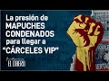 La presión de mapuches condenados para llegar a &quot;Cárceles VIP&quot;