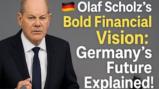 🇩🇪 Olaf Scholz's Bold Financial Vision: Germany’s Future Explained!