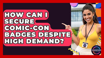 How Can I Secure Comic-Con Badges Despite High Demand? - Conventions Network