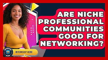 Are Niche Professional Communities Good For Networking? - Internship Hero