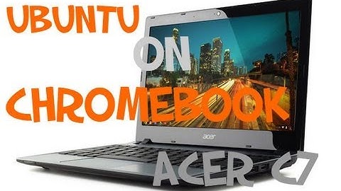 Ubuntu Running on Chromebook Acer C7