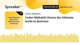 Coden Nikbakht Shares the Ultimate Guide to Business (made with Spreaker)