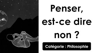 Dissertation: Penser, est-ce dire non ? (philosophie)