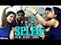 Selfie | New Hindi Songs 2017 | Shubham Bansal, Parvez Qazi, A S Virus, Rikham Soni