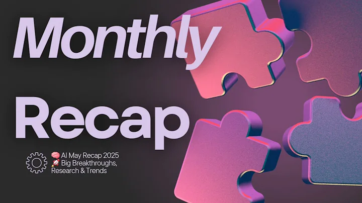 AI Monthly Recap: Top News & Breakthroughs - May 2025