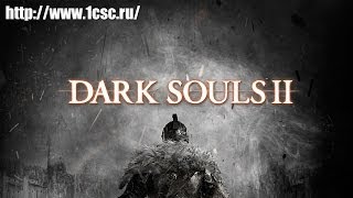 Dark Souls II - релизный трейлер