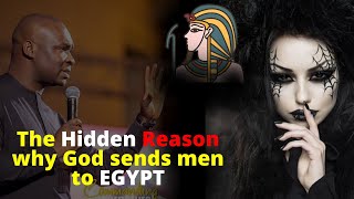 The Hidden Reason why God sends Men to Egypt | APOSTLE JOSHUA SELMAN