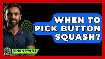 When To Pick Button Squash? - The Racket Xpert