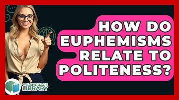 How Do Euphemisms Relate To Politeness? - The Language Library