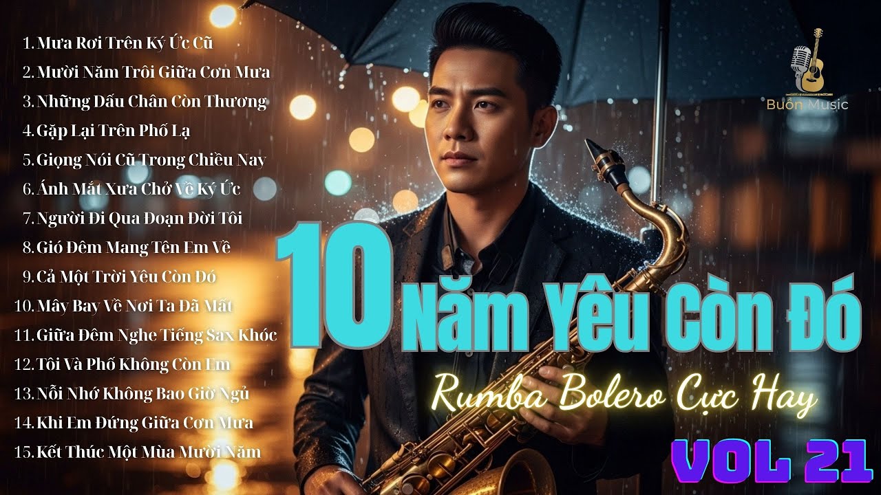 10 Năm Yêu Còn Đó – Album Rumba Bolero Saxophone | Nhạc Buồn Ký Ức, Giọng Nam Trầm Ấm | Buồn Music