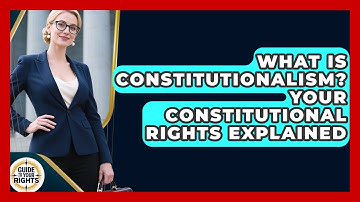 What Is Constitutionalism? Your Constitutional Rights Explained - Guide To Your Rights