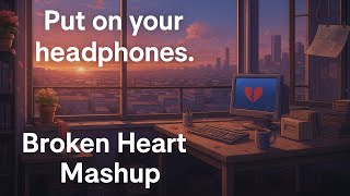 Broken Heart Mashup Sad Hindi Songs 2025 Lo fi 11 11