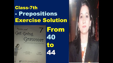 Class-7, Prepositions Exercise Solution From page 40 to 44, Get Going Grammar together with