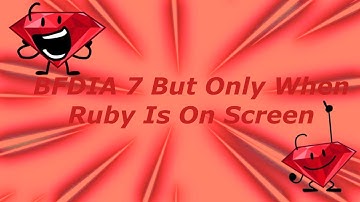 BFDIA 7 But Only When Ruby Is On Screen