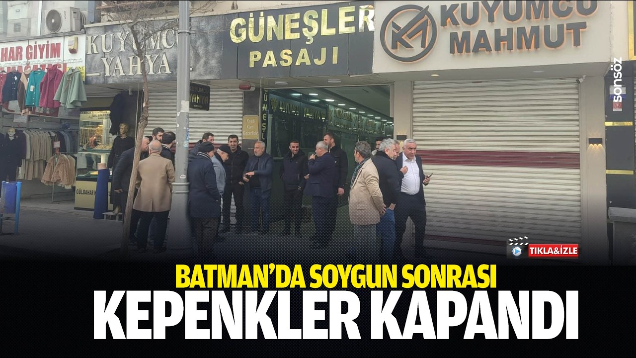 Batman’da soygun sonrası kepenkler kapandı