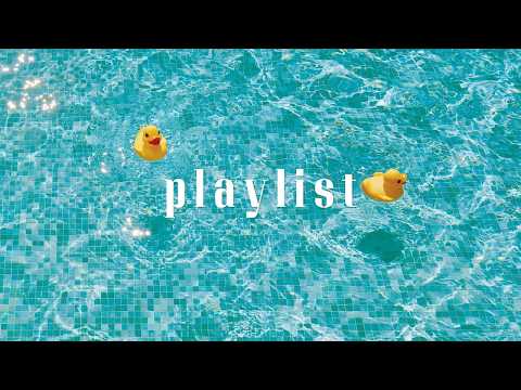 PLAYLIST 🐤 Feel-Good Pop for Floating Around the Pool