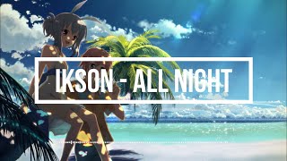 Ikson - All Night | NIGHTCORE