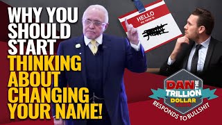 WHY YOU SHOULD START THINKING ABOUT CHANGING YOUR NAME! | DAN RESPONDS TO BULLSHIT