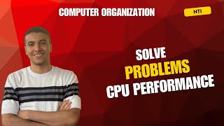 Solve Problems In CPU Performance | Computer Organization [HTI]