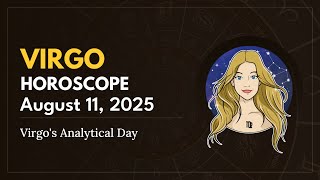 Daily VIRGO Horoscope (August 11, 2025) ♍️ 🌟 Virgo's Analytical Day