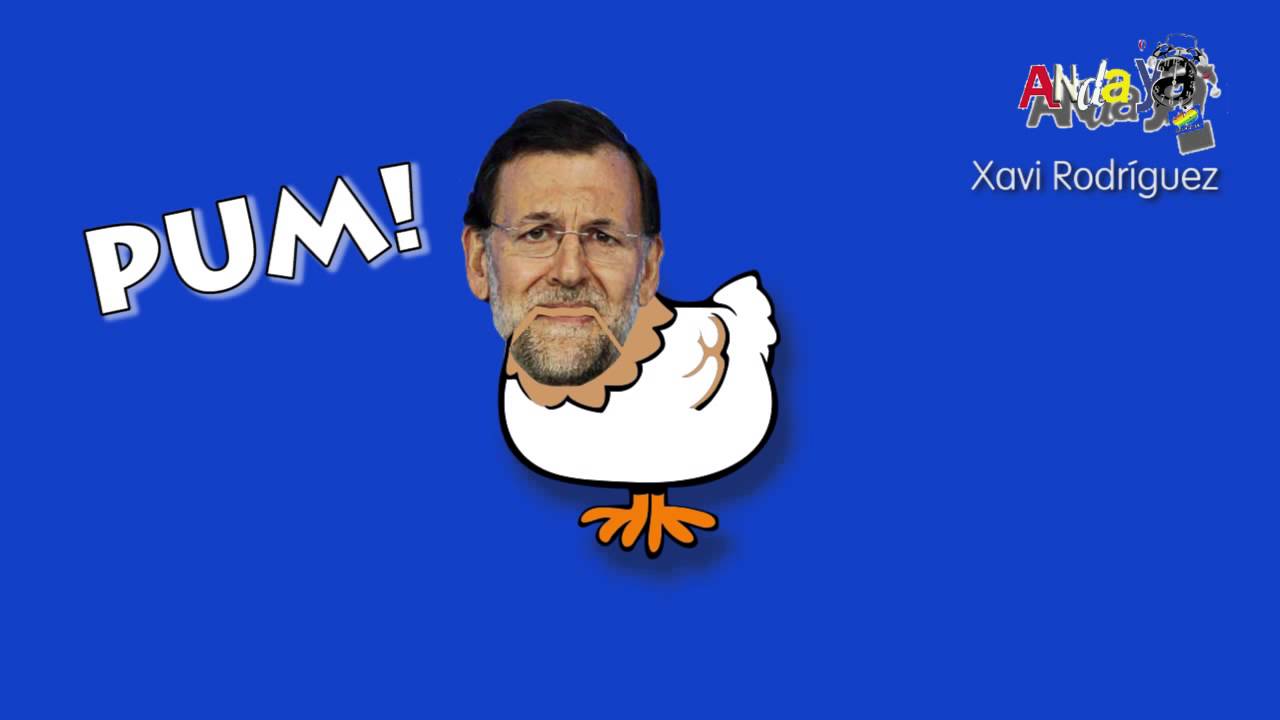 Rajoy Pollito Pío - Anda ya!