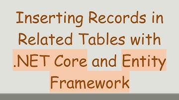 Inserting Records in Related Tables with .NET Core and Entity Framework