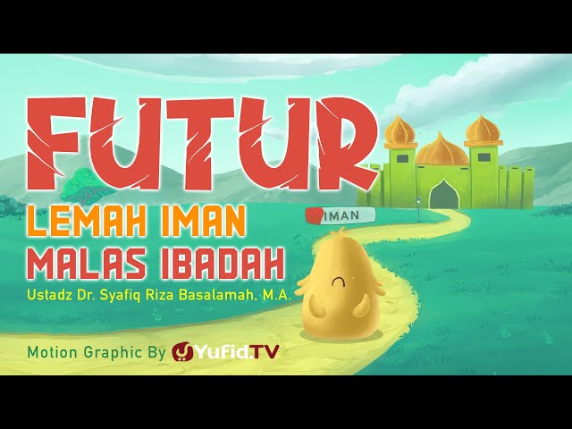 Futur, Lemah Iman, Malas Ibadah - Motion Graphic Yufid TV - Ustadz Dr. Syafiq Riza Basalamah, M.A. class=