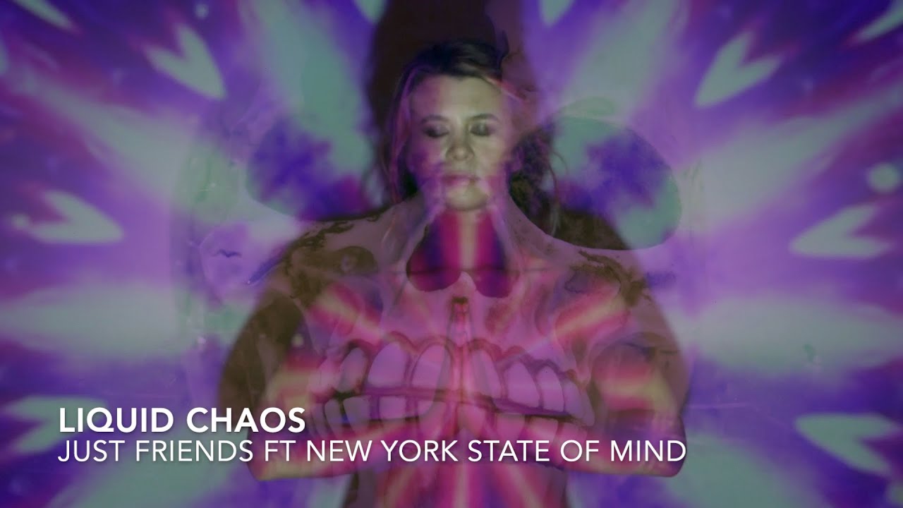 Liquid Chaos - Just Friends Ft New York State Of Mind