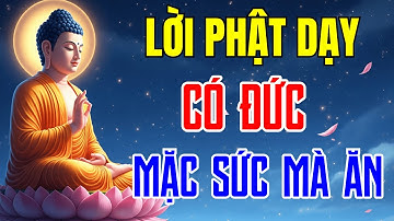 Lời Phật Dạy: Có ĐỨC Mặc Sức Mà Ăn –  Không Giành Cũng Có, Không Cầu Cũng Được.