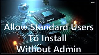 How to allow standard users to install without admin password WINDOWS 10
