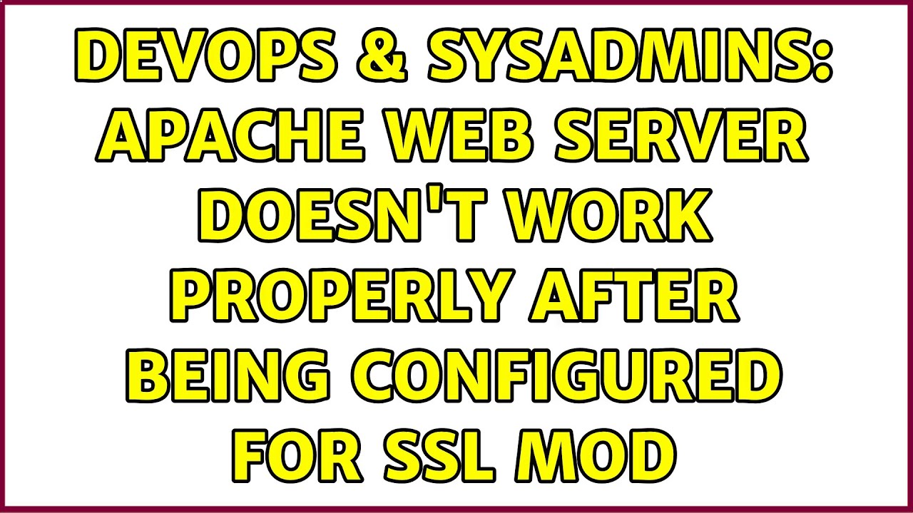 DevOps & SysAdmins: Apache Web Server doesn't work properly after being ...