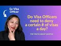 Do visa officers have to deny a certain number of visas in a given day