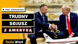 Prof. Zbigniew Rau: Sojusz z USA faktycznie bywa trudny, ale Ameryka to lojalny sojusznik