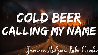 Jameson Rodgers feat. Luke Combs - Cold Beer Calling My Name (Lyrics)