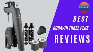 Best Coravin Three Plus Reviews | Coravin Timeless Three Plus Wine by the Glass System