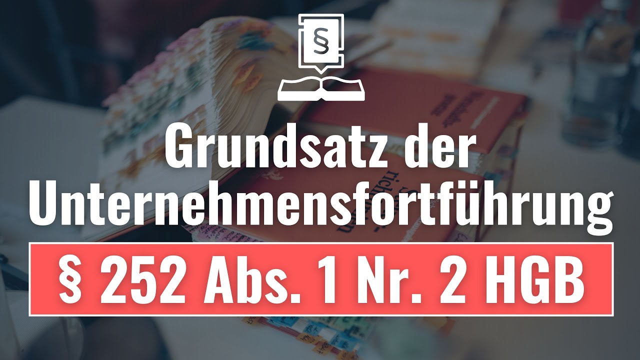 Grundsatz der Unternehmensfortführung - § 252 Abs. 1 Nr. 2 HGB | Bilanzierung #24
