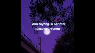 Aku sayang - X Sprinter(s l o w e d - r e v e r b)