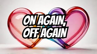 On and Off Love: Can It Work? 💔🔄❤️🤔✨