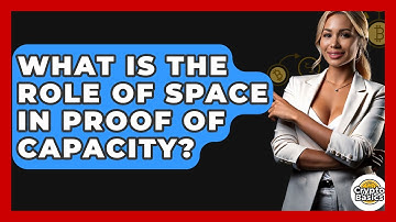 What Is The Role Of Space In Proof Of Capacity? - CryptoBasics360.com
