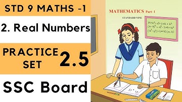 Class 9 Practice Set 2.5 Real Numbers Chapter 2| 9th Maths 1 |Std 9 2.5 | Algebra Maharashtra Board