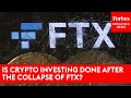 Is Crypto investing Done AFter The Collapse Of FTX?