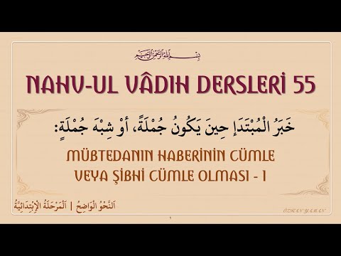 NAHVUL VADIH DERSLERİ 55 ( خبر المبتدإ جملة أو شبه جملة ) HABERİN CÜMLE VEYA ŞİBHİ CÜMLE OLUŞU 1