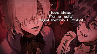 loop ideas for your edits | alight motion & InShot  