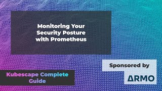 Monitoring Your Security Posture with Prometheus | Complete Guide to Kubescape