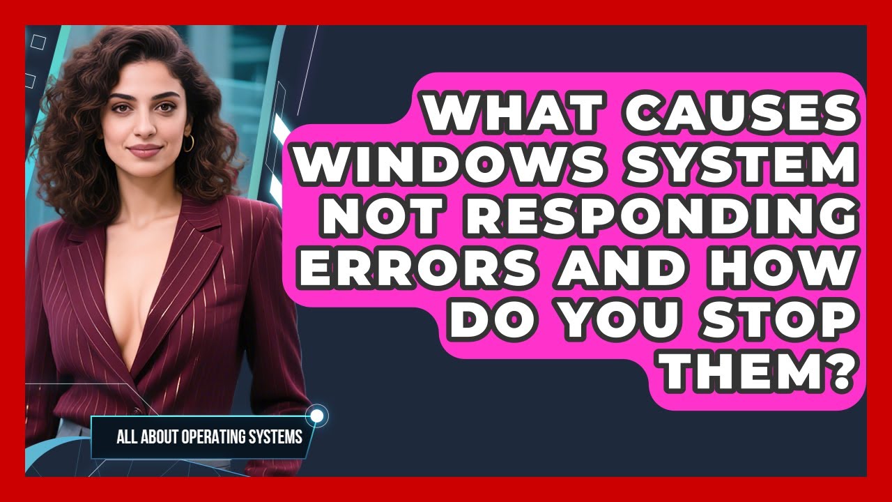 What Causes Windows System Not Responding Errors And How Do You Stop ...