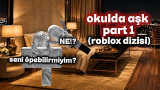 Okulda Aşk Part 1Roblox Dizisimini Dizi