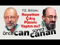 Hayattan Çıkış Planını Yaptın Mı? | Önce CAN Sonra CANAN | 112.Bölüm